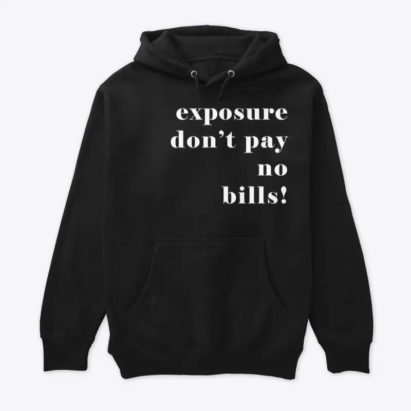 Exposure Don't Pay No Bills